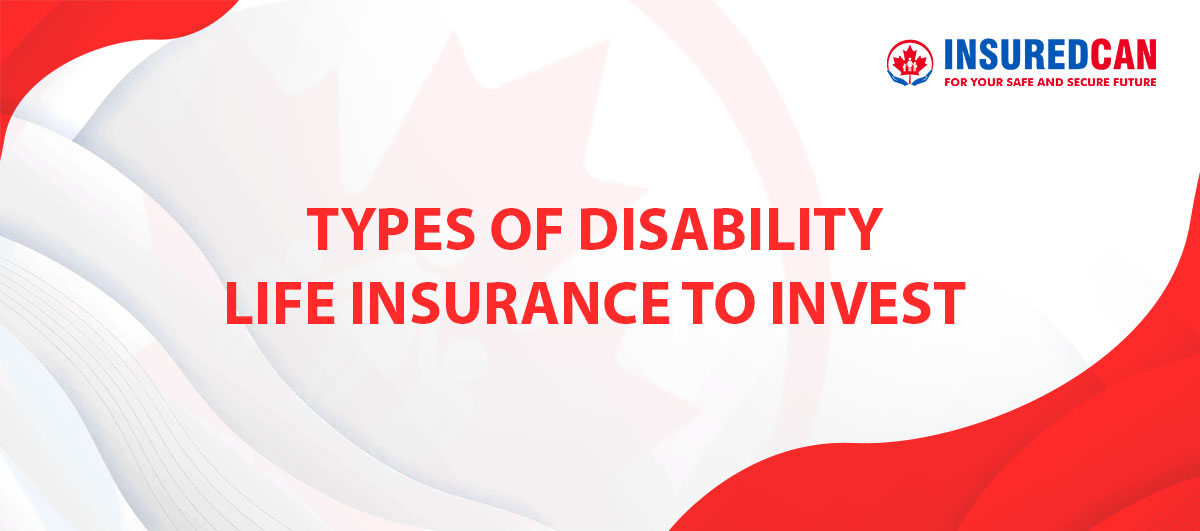 Types of Disability Life Insurance to Invest