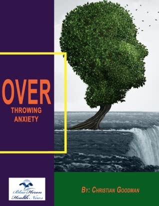 Blue Heron Overthrowing Anxiety (The End of Anxiety ) Book By Christian Goodman