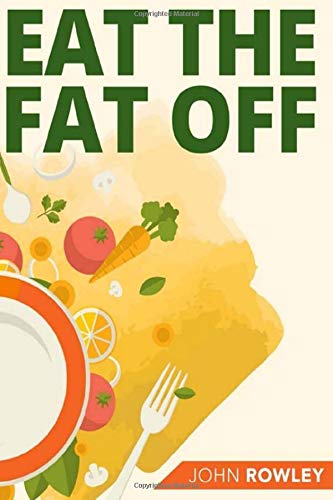 Eat The Fat Off PDF - John Rowley