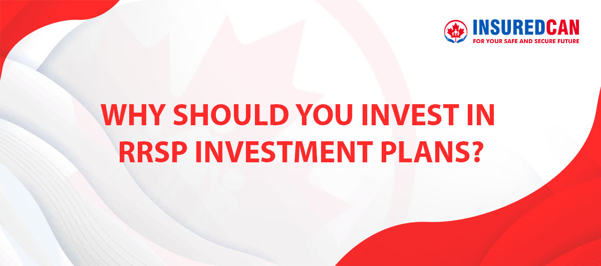 Why Should You Invest in RRSP Investment Plans?