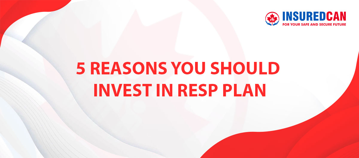 5 Reasons You Should Invest in RESP Plan
