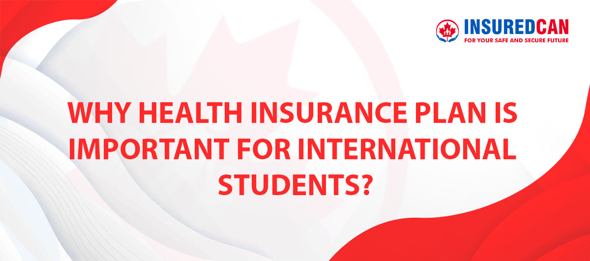 Why Health Insurance Plan is Important For International Students.pdf